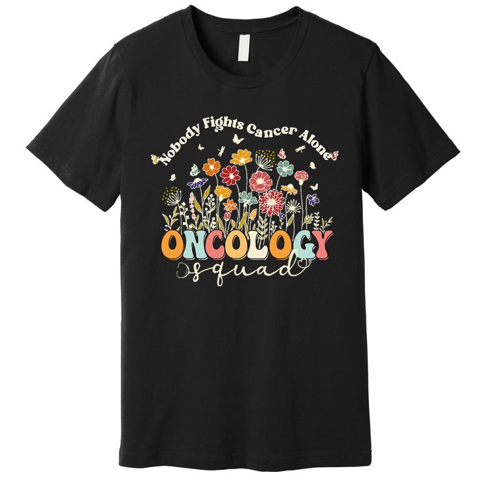 Retro Floral Nobody Fights Cancer Alone Oncology Nurse Squad Premium T-Shirt