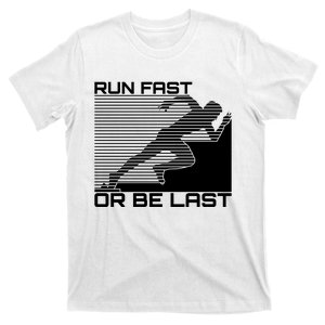 Run Fast Or Be Last Gift For Running T-Shirt