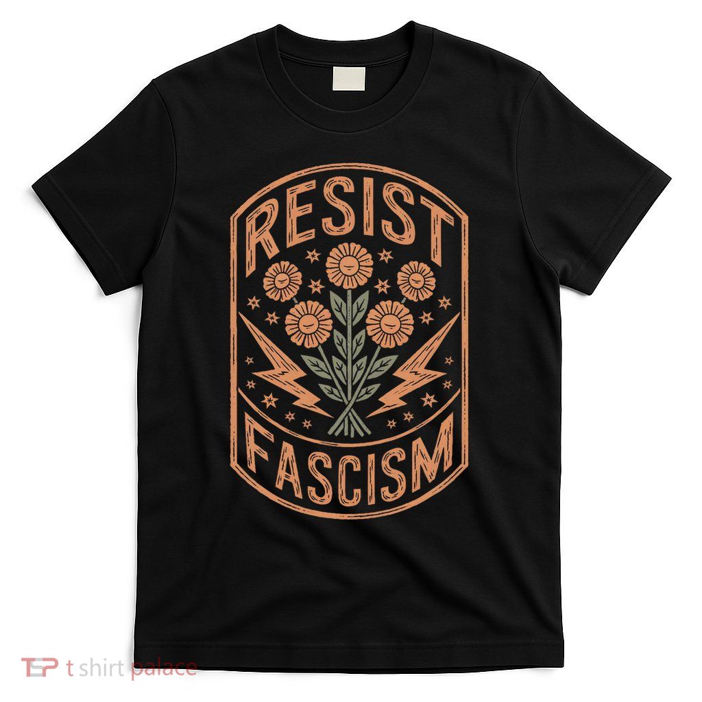Resist Fascism Protest Trump Anti Trump T-Shirt
