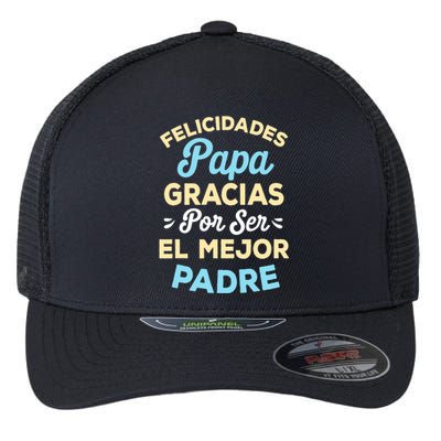 Retro Felicidades Papa Gracias Por Ser El Mejor Padre Flexfit Unipanel Trucker Cap