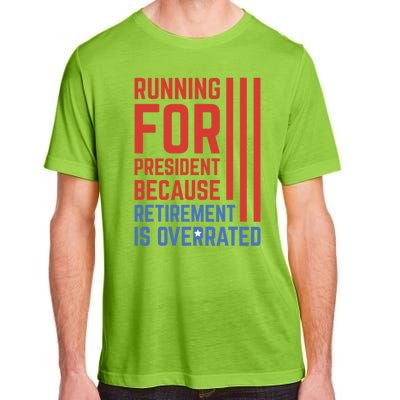 Running For President Because Retirement Is Overrated Adult ChromaSoft Performance T-Shirt