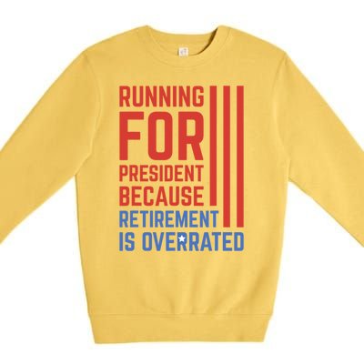 Running For President Because Retirement Is Overrated Premium Crewneck Sweatshirt