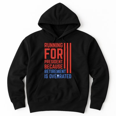 Running For President Because Retirement Is Overrated Hoodie