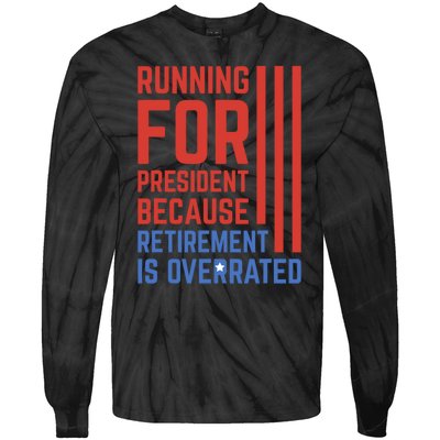 Running For President Because Retirement Is Overrated Tie-Dye Long Sleeve Shirt