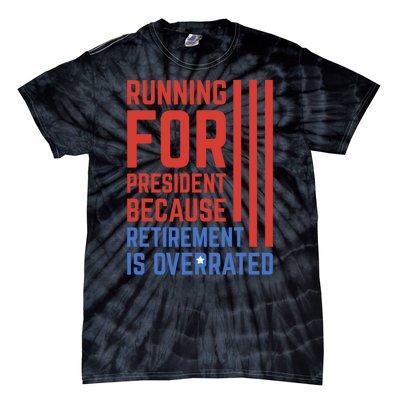 Running For President Because Retirement Is Overrated Tie-Dye T-Shirt