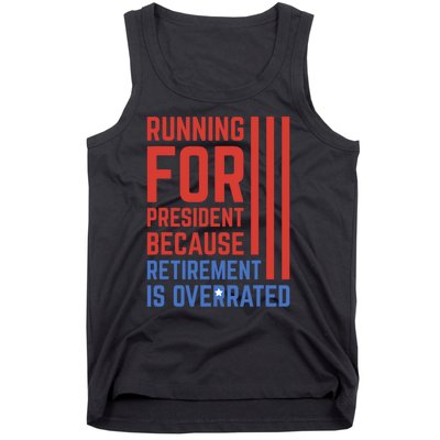 Running For President Because Retirement Is Overrated Tank Top