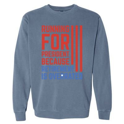 Running For President Because Retirement Is Overrated Garment-Dyed Sweatshirt