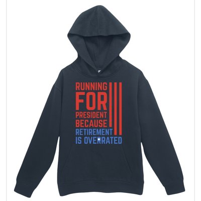 Running For President Because Retirement Is Overrated Urban Pullover Hoodie