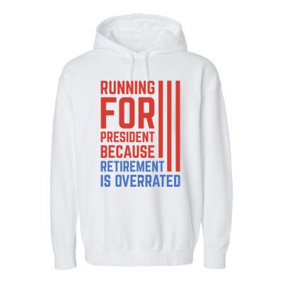 Running For President Because Retirement Is Overrated Garment-Dyed Fleece Hoodie