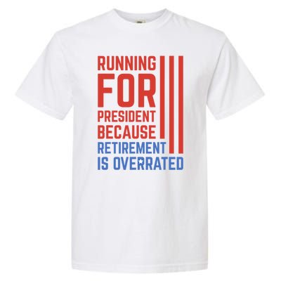 Running For President Because Retirement Is Overrated Garment-Dyed Heavyweight T-Shirt