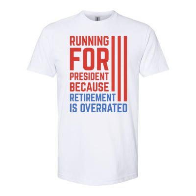 Running For President Because Retirement Is Overrated Softstyle CVC T-Shirt