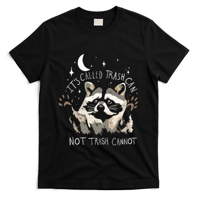 Raccoon Funny Quote ItS Called Trash Can Not Trash Cannot T-Shirt