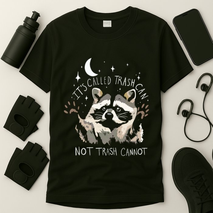 Raccoon Funny Quote ItS Called Trash Can Not Trash Cannot T-Shirt