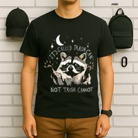 Raccoon Funny Quote ItS Called Trash Can Not Trash Cannot T-Shirt