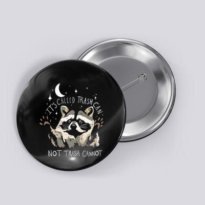 Raccoon Funny Quote ItS Called Trash Can Not Trash Cannot Button