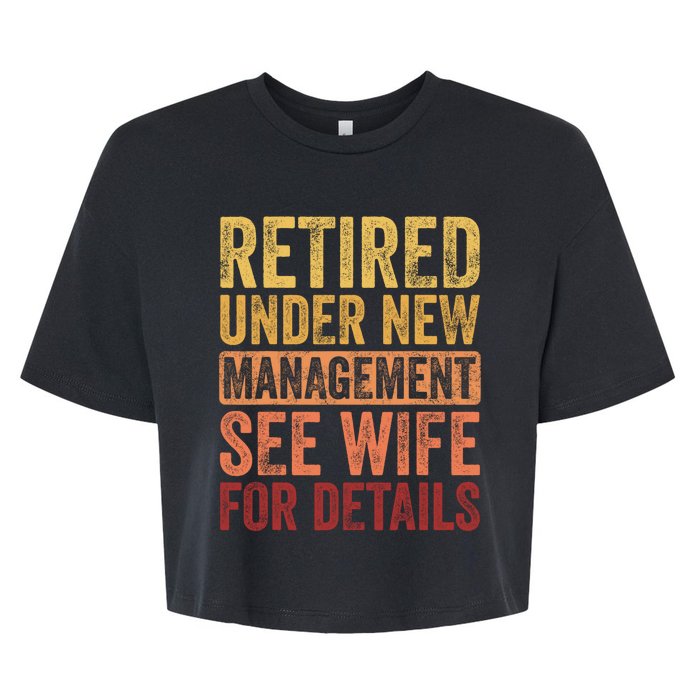 Retirement Funny Retired Under New Management See Wife For Details Bella+Canvas Jersey Crop Tee