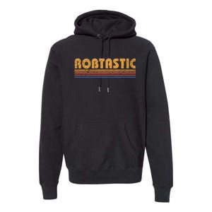 Robtastic Funny Retro First Name Rob Robert Premium Hoodie