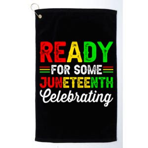 Ready For Some Juneteenth Celebrating Black History Month Meaningful Gift Platinum Collection Golf Towel