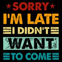 Retro Funny Sorry IM Late I DidnT Want To Come Legacy Cool Fit Booney Bucket Hat