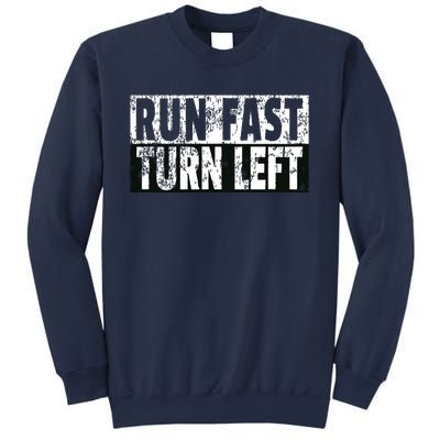 Run Fast Turn Left Funny Track Racing Joke Sweatshirt