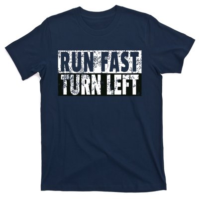 Run Fast Turn Left Funny Track Racing Joke T-Shirt