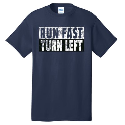 Run Fast Turn Left Funny Track Racing Joke Tall T-Shirt