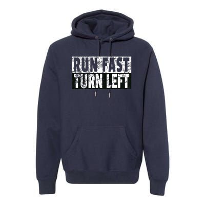 Run Fast Turn Left Funny Track Racing Joke Premium Hoodie