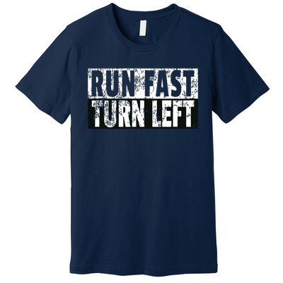 Run Fast Turn Left Funny Track Racing Joke Premium T-Shirt