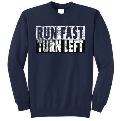 Run Fast Turn Left Funny Track Racing Joke Tall Sweatshirt