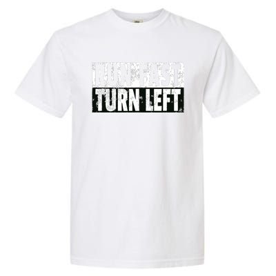 Run Fast Turn Left Funny Track Racing Joke Garment-Dyed Heavyweight T-Shirt