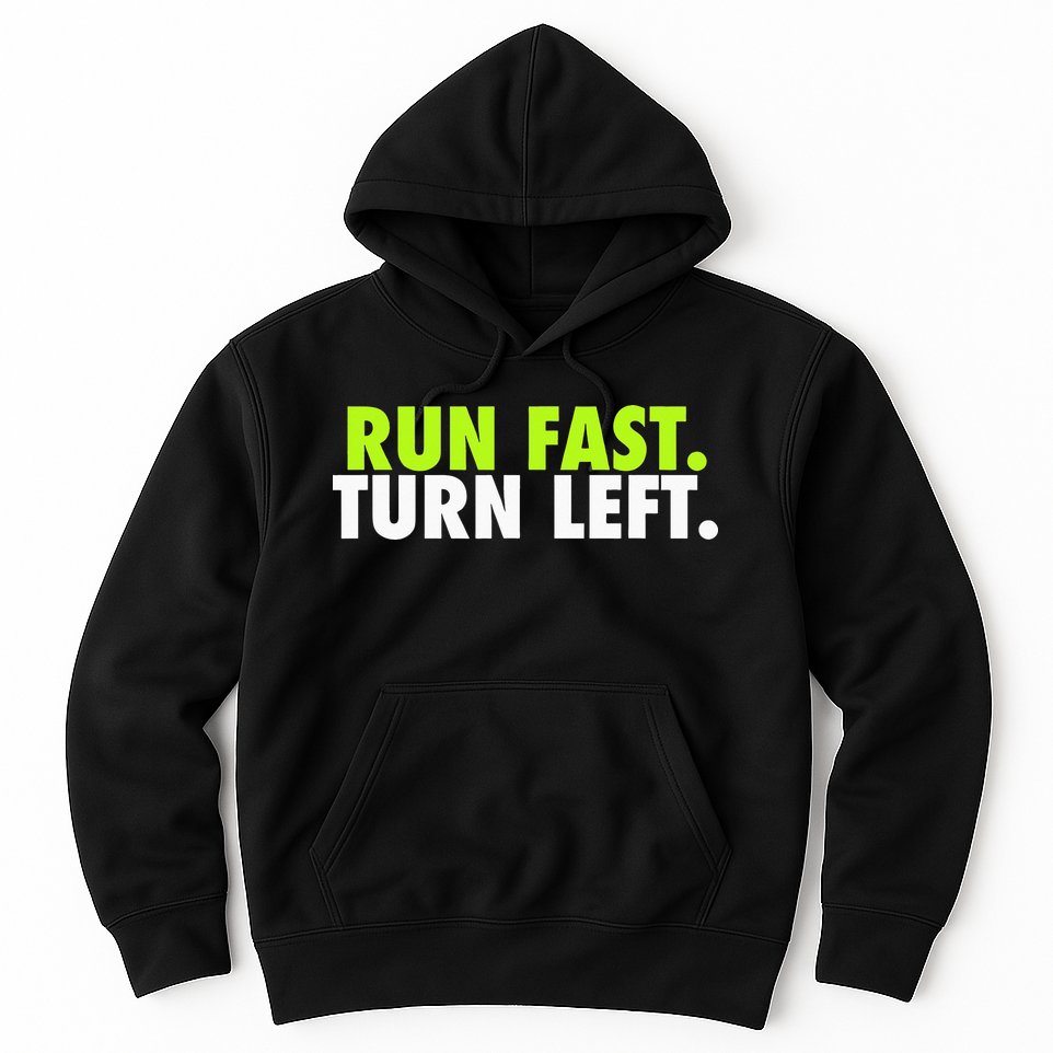 Run Fast Turn Left Funny Track Runner Motivational Fitness Hoodie
