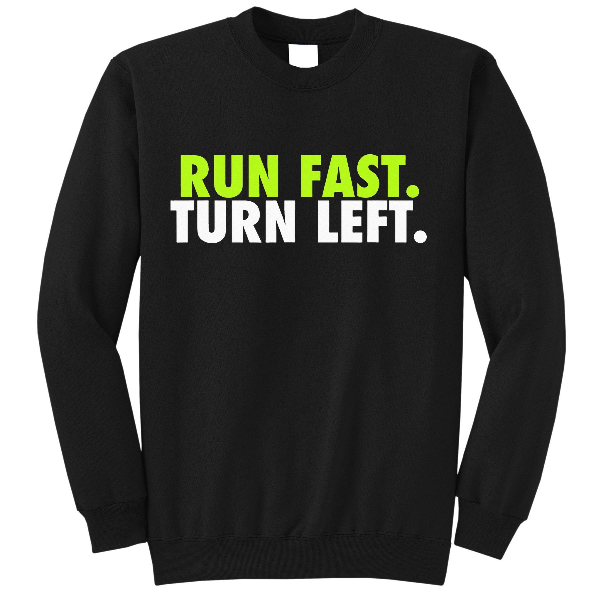Run Fast Turn Left Funny Track Runner Motivational Fitness Sweatshirt