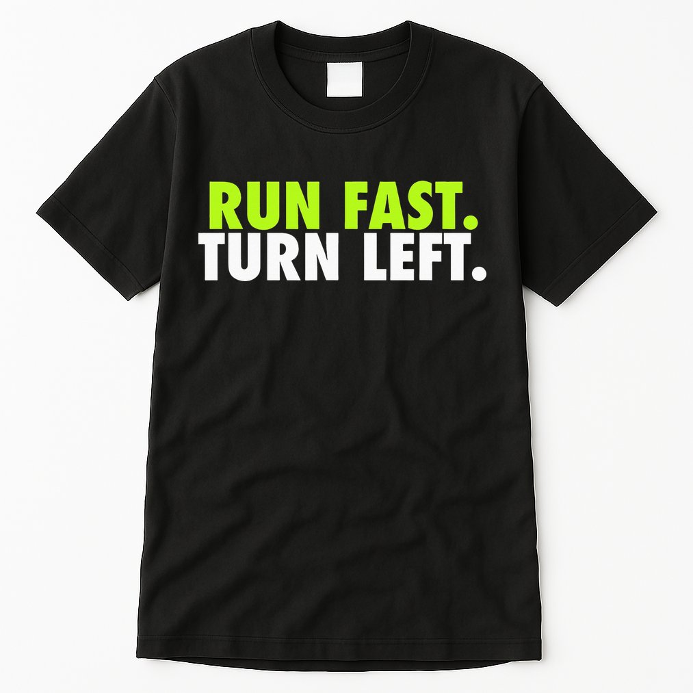 Run Fast Turn Left Funny Track Runner Motivational Fitness Tall T-Shirt