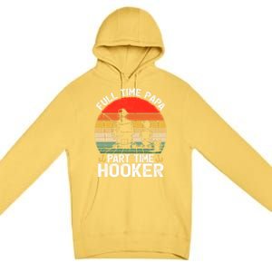 Retro Full Time Papa Part Time Hooker Father's Day Fishing Gift Premium Pullover Hoodie