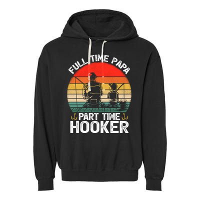Retro Full Time Papa Part Time Hooker Father's Day Fishing Gift Garment-Dyed Fleece Hoodie