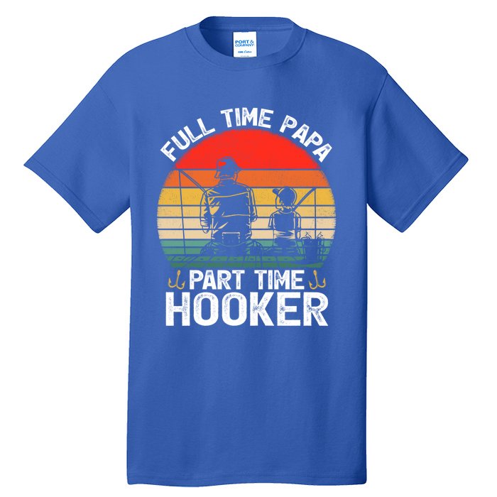 Retro Full Time Papa Part Time Hooker Father's Day Fishing Gift Tall T-Shirt