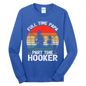 Retro Full Time Papa Part Time Hooker Father's Day Fishing Gift Tall Long Sleeve T-Shirt