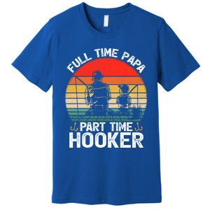 Retro Full Time Papa Part Time Hooker Father's Day Fishing Gift Premium T-Shirt