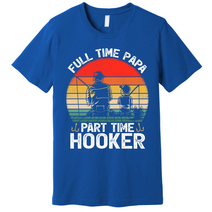 Retro Full Time Papa Part Time Hooker Father's Day Fishing Gift Premium T-Shirt