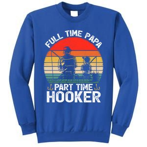 Retro Full Time Papa Part Time Hooker Father's Day Fishing Gift Tall Sweatshirt