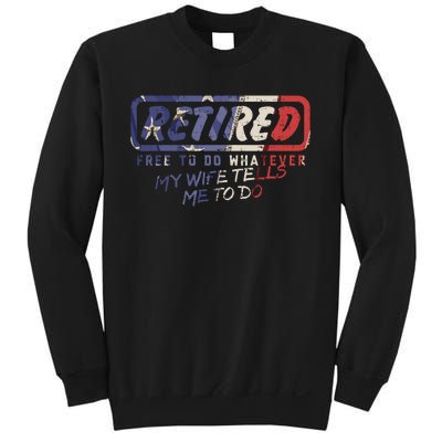 Retired Free To Do Whatever Wife Tells Me Retirement Gift Sweatshirt