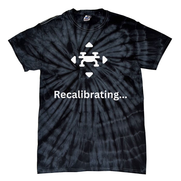 Recalibrating Funny undershirt garment say expression Tie-Dye T-Shirt