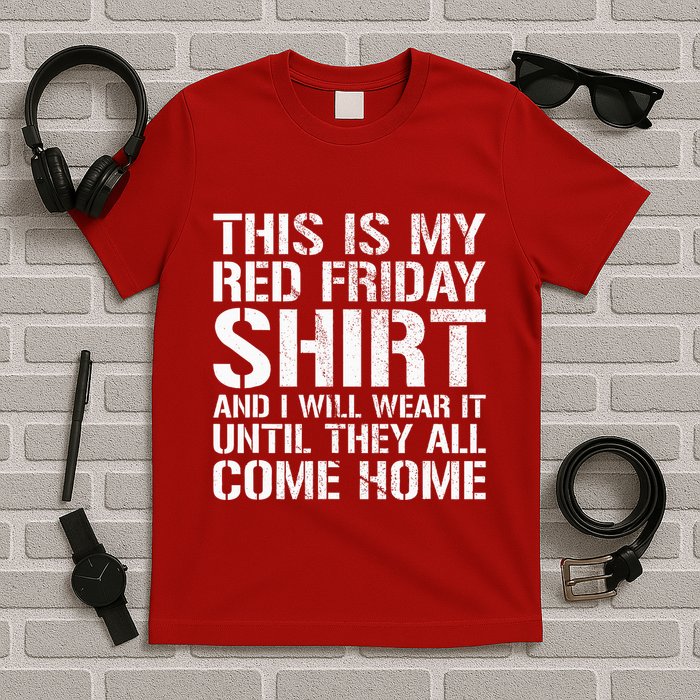 Red Friday Until They All Come Home Military Support T-Shirt