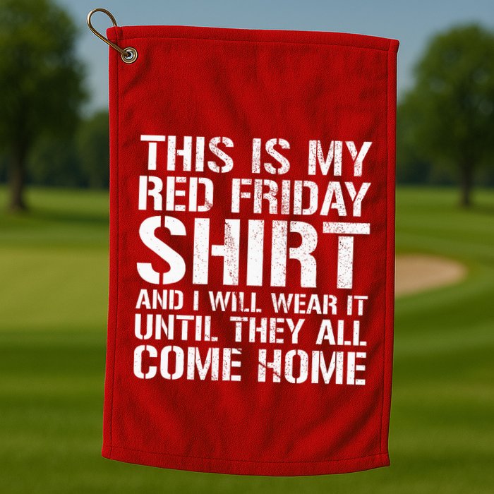 Red Friday Until They All Come Home Military Support Golf Towel