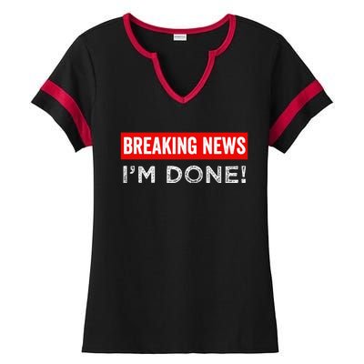 Retirement Funny Vintage Adult Humor Breaking News IM Done Ladies Halftime Notch Neck Tee