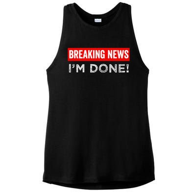 Retirement Funny Vintage Adult Humor Breaking News IM Done Ladies PosiCharge Tri-Blend Wicking Tank