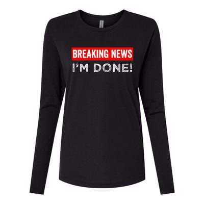 Retirement Funny Vintage Adult Humor Breaking News IM Done Womens Cotton Relaxed Long Sleeve T-Shirt