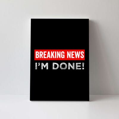 Retirement Funny Vintage Adult Humor Breaking News IM Done Canvas