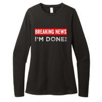 Retirement Funny Vintage Adult Humor Breaking News IM Done Womens CVC Long Sleeve Shirt