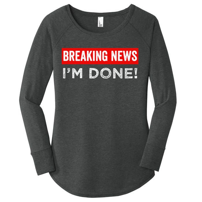 Retirement Funny Vintage Adult Humor Breaking News IM Done Women's Perfect Tri Tunic Long Sleeve Shirt